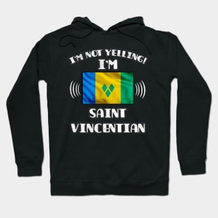 I'm Not Yelling I'm Saint Vincentian - Gift for Saint Vincentian With Roots From St Vincent And The Grenadines Hoodie